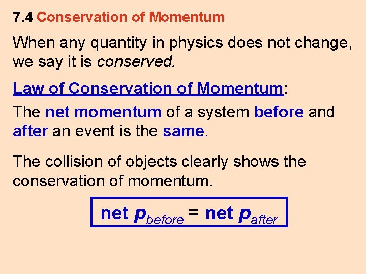 7. 4 Conservation of Momentum When any quantity in physics does not change, we