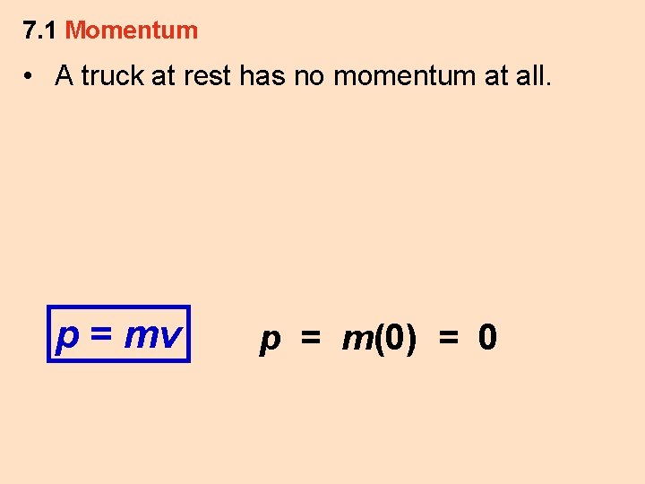 7. 1 Momentum • A truck at rest has no momentum at all. p