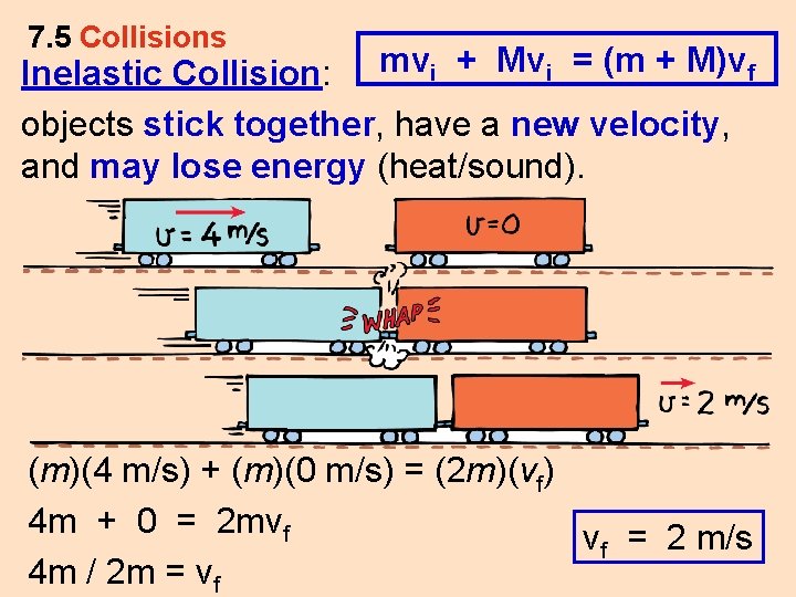 7. 5 Collisions Inelastic Collision: mvi + Mvi = (m + M)vf objects stick