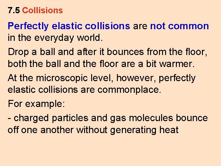 7. 5 Collisions Perfectly elastic collisions are not common in the everyday world. Drop