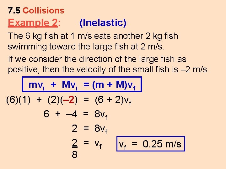 7. 5 Collisions Example 2: (Inelastic) The 6 kg fish at 1 m/s eats