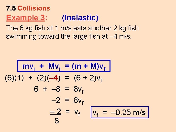 7. 5 Collisions Example 3: (Inelastic) The 6 kg fish at 1 m/s eats