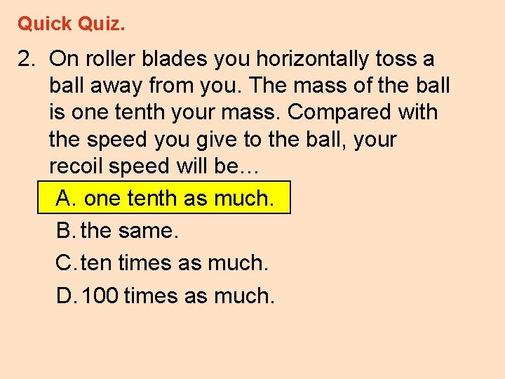 Quick Quiz. 2. On roller blades you horizontally toss a ball away from you.