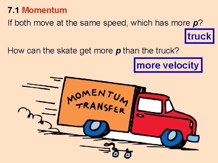 7. 1 Momentum If both move at the same speed, which has more p?