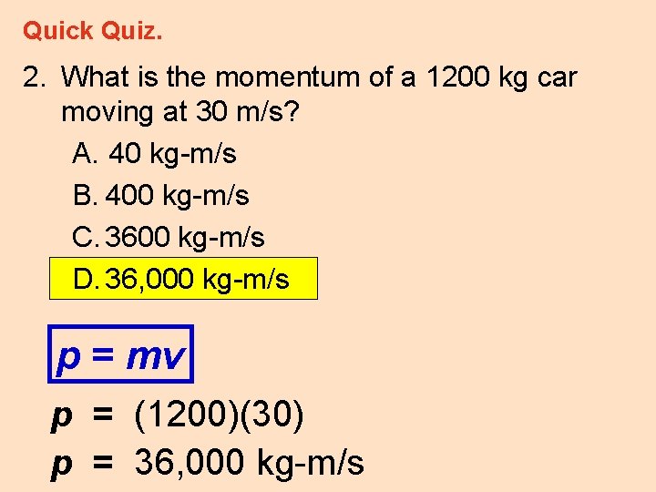 Quick Quiz. 2. What is the momentum of a 1200 kg car moving at