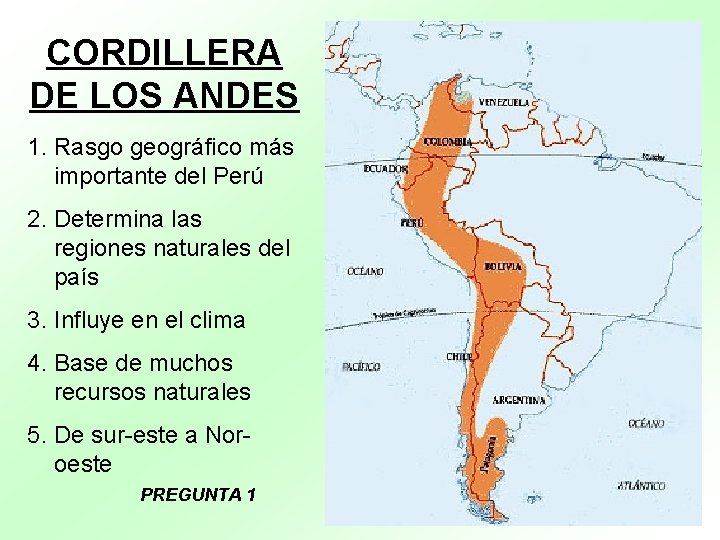 CORDILLERA DE LOS ANDES 1. Rasgo geográfico más importante del Perú 2. Determina las