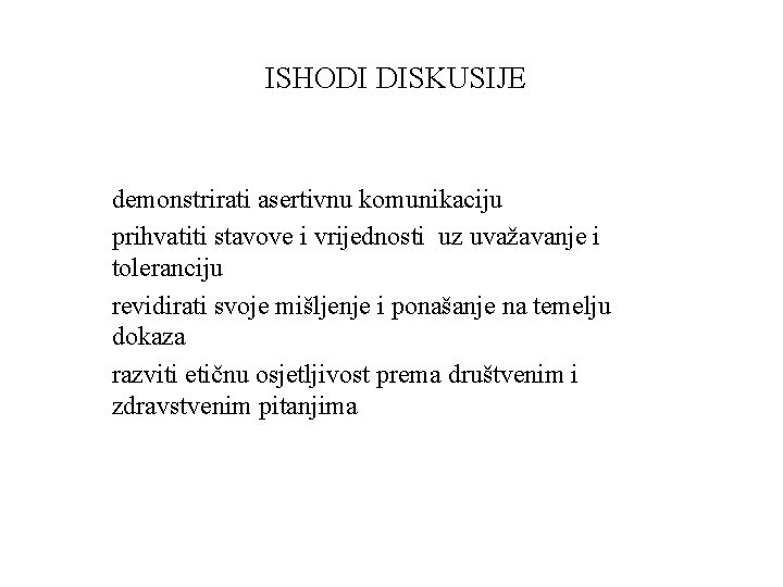 ISHODI DISKUSIJE demonstrirati asertivnu komunikaciju prihvatiti stavove i vrijednosti uz uvažavanje i toleranciju revidirati