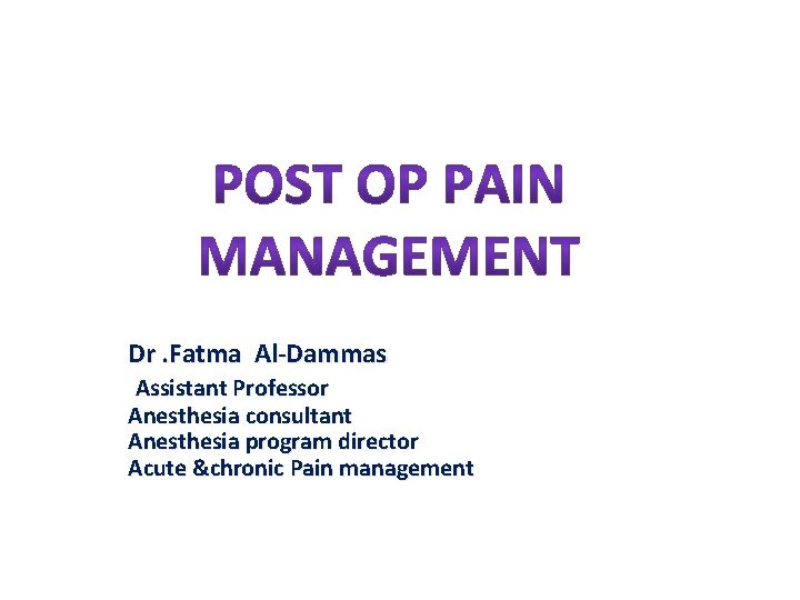 Dr. Fatma Al-Dammas Assistant Professor Anesthesia consultant Anesthesia program director Acute &chronic Pain management