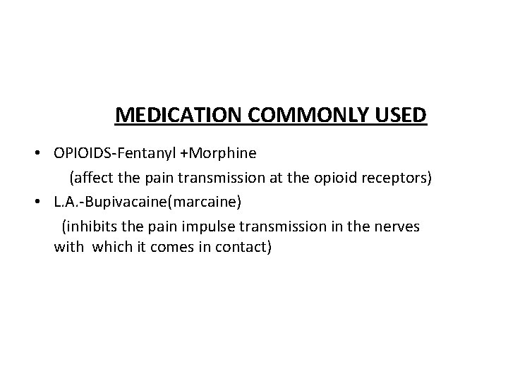 MEDICATION COMMONLY USED • OPIOIDS-Fentanyl +Morphine (affect the pain transmission at the opioid receptors)