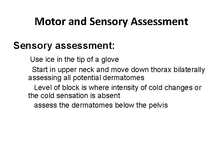 Motor and Sensory Assessment Sensory assessment: Use ice in the tip of a glove