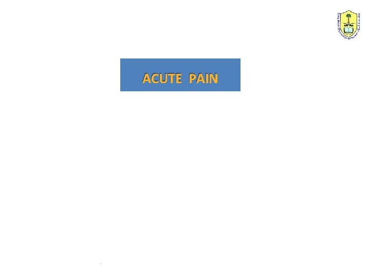 ACUTE PAIN . 