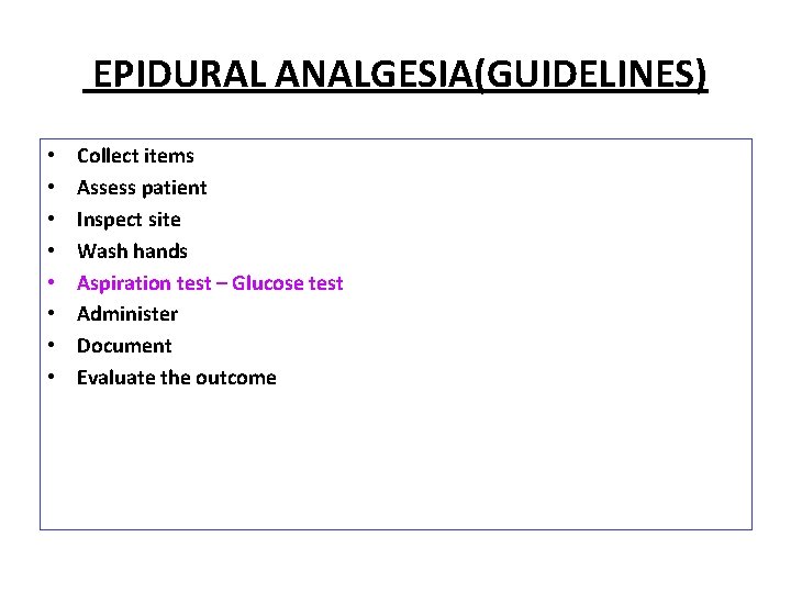 EPIDURAL ANALGESIA(GUIDELINES) • • Collect items Assess patient Inspect site Wash hands Aspiration test