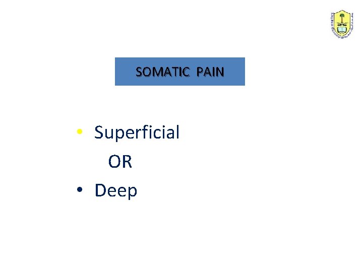SOMATIC PAIN • Superficial OR • Deep 