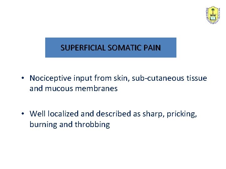 SUPERFICIAL SOMATIC PAIN • Nociceptive input from skin, sub-cutaneous tissue and mucous membranes •