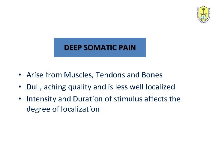 DEEP SOMATIC PAIN • Arise from Muscles, Tendons and Bones • Dull, aching quality