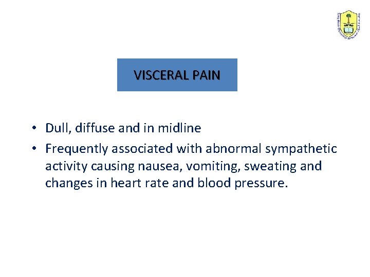 VISCERAL PAIN • Dull, diffuse and in midline • Frequently associated with abnormal sympathetic