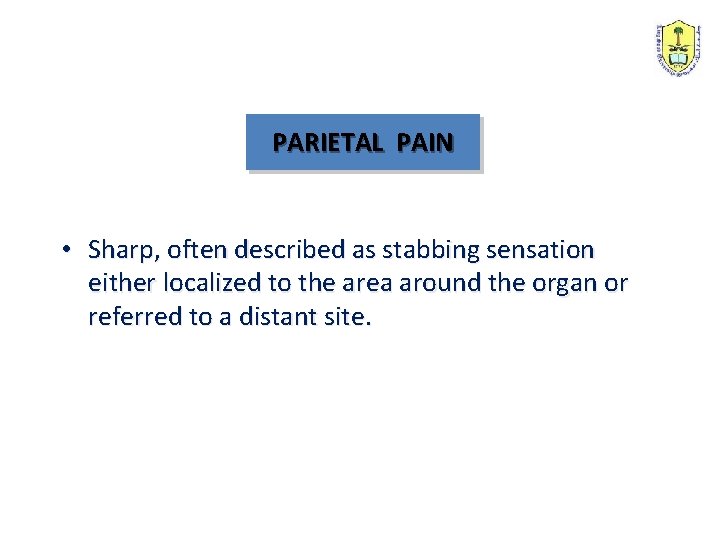 PARIETAL PAIN • Sharp, often described as stabbing sensation either localized to the area