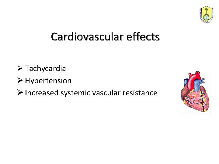 Cardiovascular effects Ø Tachycardia Ø Hypertension Ø Increased systemic vascular resistance 