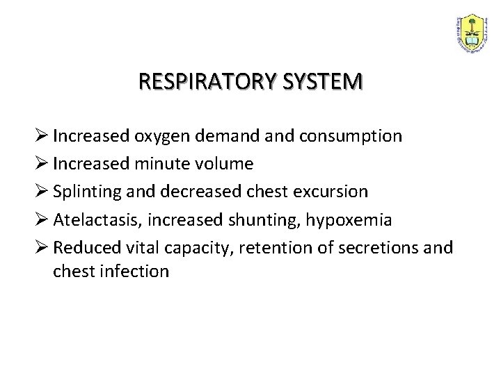 RESPIRATORY SYSTEM Ø Increased oxygen demand consumption Ø Increased minute volume Ø Splinting and