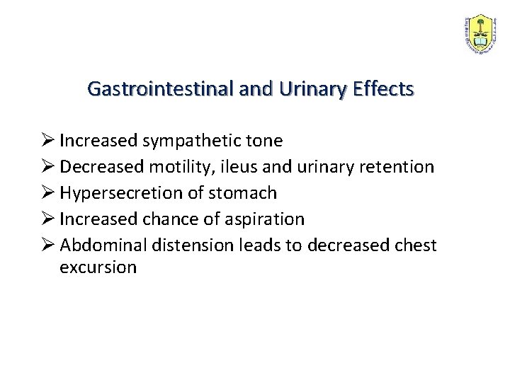 Gastrointestinal and Urinary Effects Ø Increased sympathetic tone Ø Decreased motility, ileus and urinary