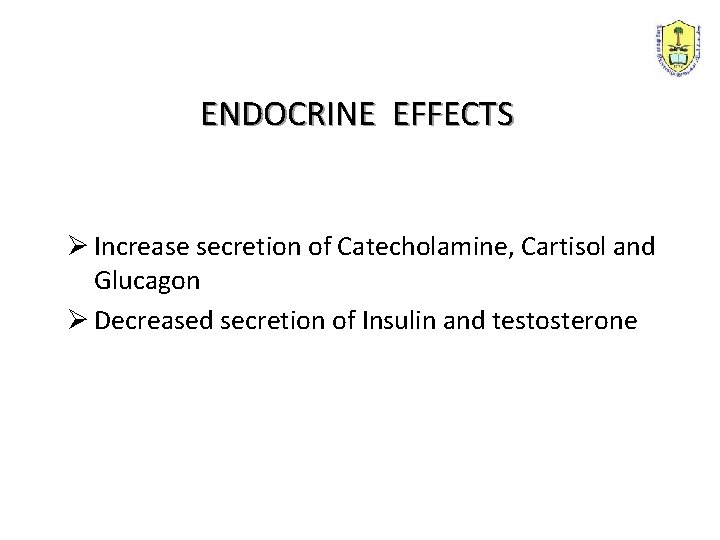 ENDOCRINE EFFECTS Ø Increase secretion of Catecholamine, Cartisol and Glucagon Ø Decreased secretion of