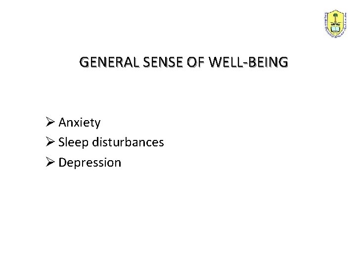 GENERAL SENSE OF WELL-BEING Ø Anxiety Ø Sleep disturbances Ø Depression 