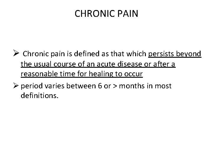 CHRONIC PAIN Ø Chronic pain is defined as that which persists beyond the usual