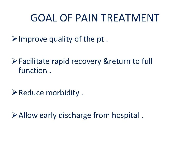 GOAL OF PAIN TREATMENT Ø Improve quality of the pt. Ø Facilitate rapid recovery