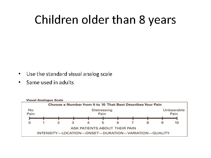 Children older than 8 years • Use the standard visual analog scale • Same