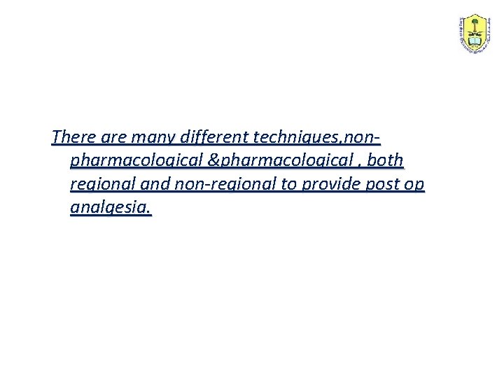 There are many different techniques, nonpharmacological &pharmacological , both regional and non-regional to provide