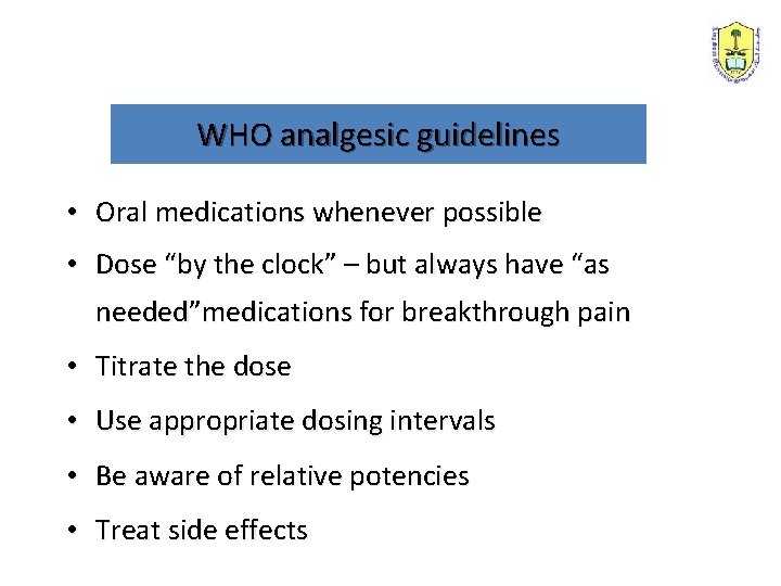 WHO analgesic guidelines • Oral medications whenever possible • Dose “by the clock” –