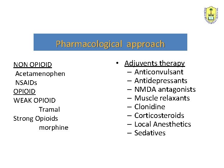 Pharmacological approach NON OPIOID Acetamenophen NSAIDs OPIOID WEAK OPIOID Tramal Strong Opioids morphine •