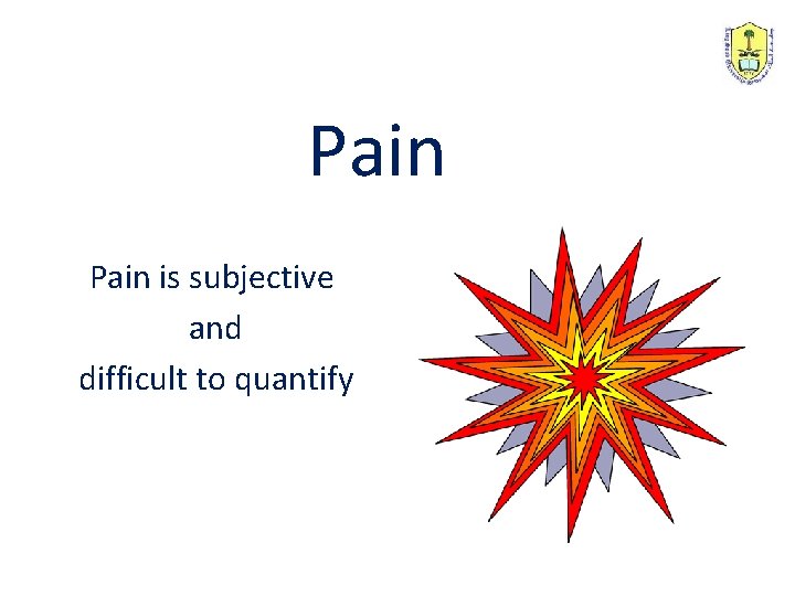 Pain is subjective and difficult to quantify 