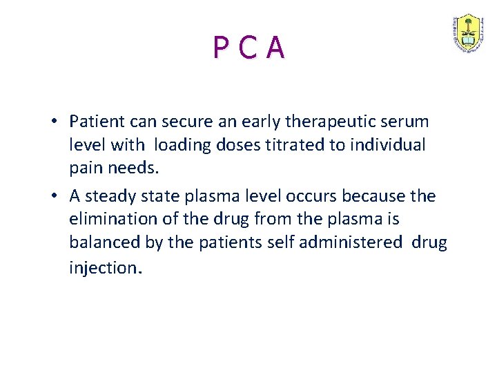 PCA • Patient can secure an early therapeutic serum level with loading doses titrated