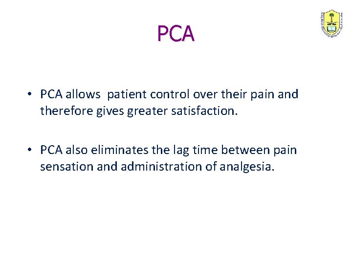 PCA • PCA allows patient control over their pain and therefore gives greater satisfaction.