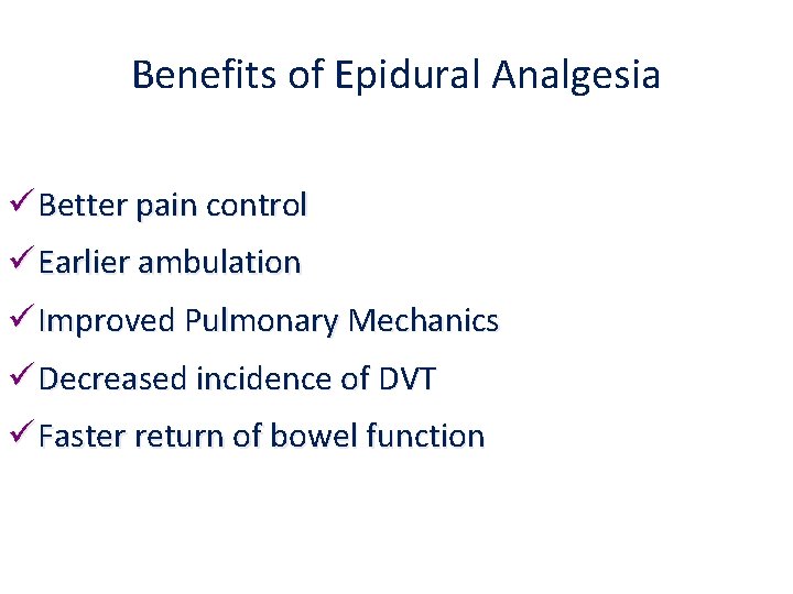 Benefits of Epidural Analgesia ü Better pain control ü Earlier ambulation ü Improved Pulmonary