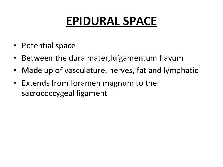 EPIDURAL SPACE • • Potential space Between the dura mater, luigamentum flavum Made up