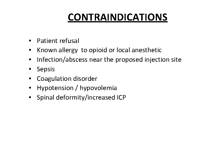 CONTRAINDICATIONS • • Patient refusal Known allergy to opioid or local anesthetic Infection/abscess near