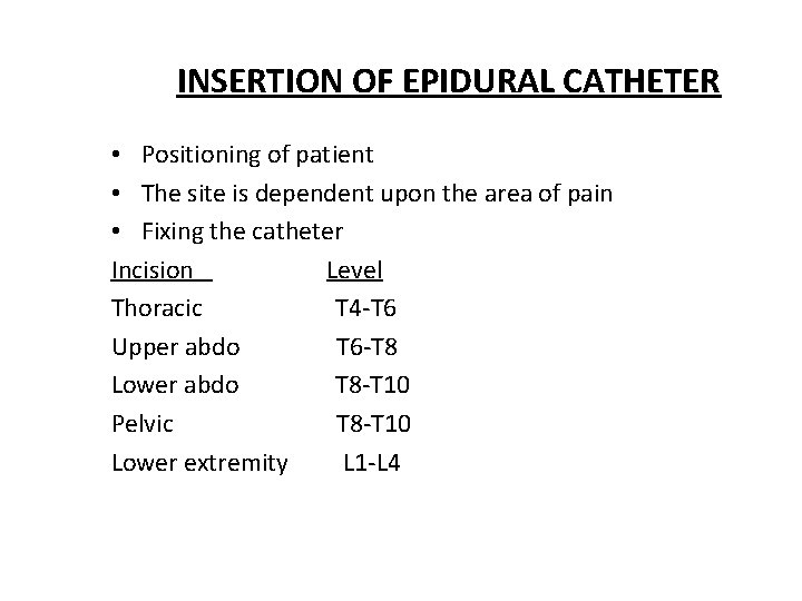 INSERTION OF EPIDURAL CATHETER • Positioning of patient • The site is dependent upon