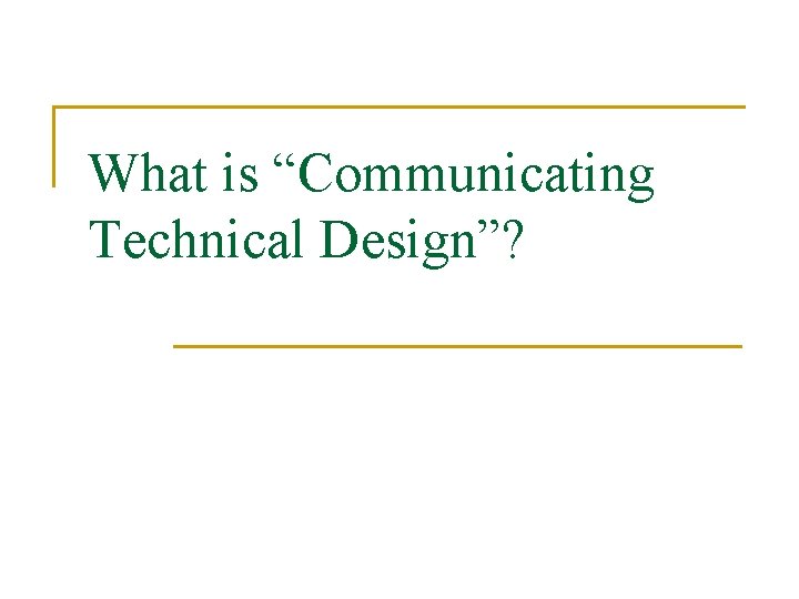 What is “Communicating Technical Design”? 