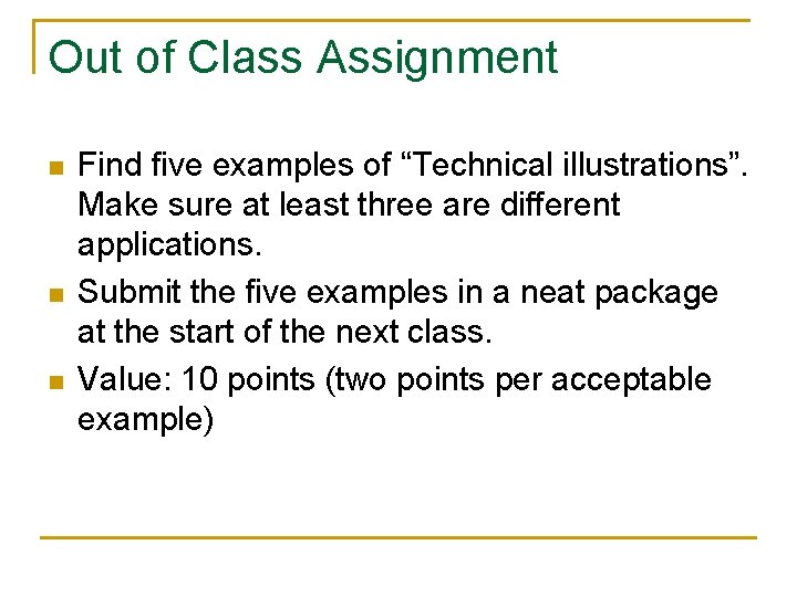 Out of Class Assignment n n n Find five examples of “Technical illustrations”. Make