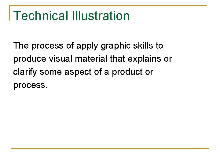 Technical Illustration The process of apply graphic skills to produce visual material that explains