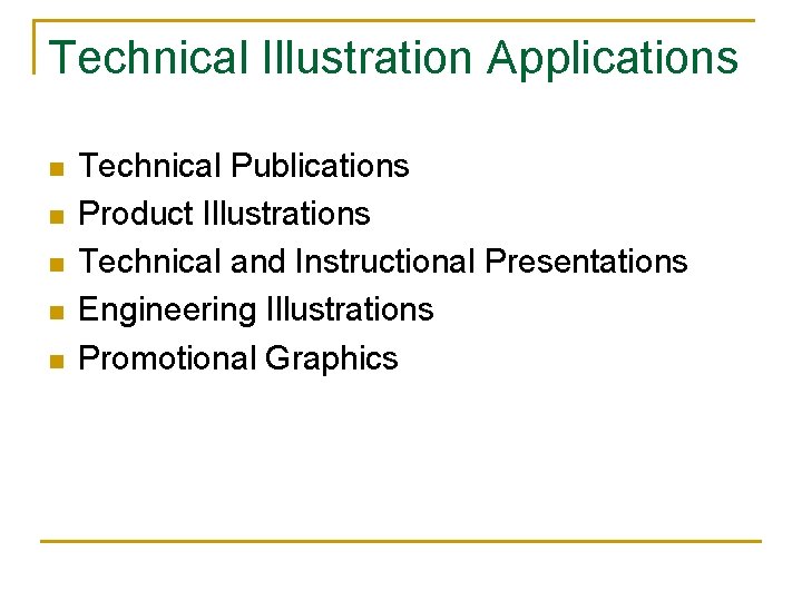 Technical Illustration Applications n n n Technical Publications Product Illustrations Technical and Instructional Presentations