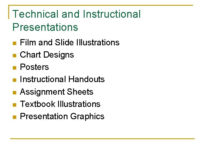 Technical and Instructional Presentations n n n n Film and Slide Illustrations Chart Designs