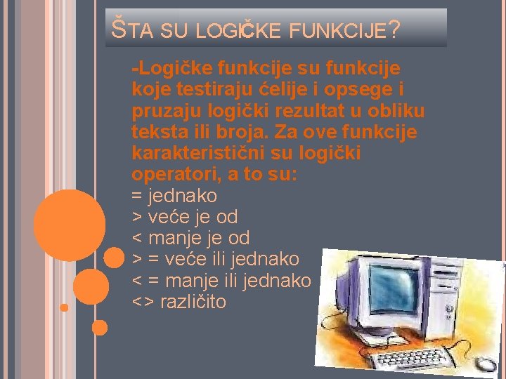 ŠTA SU LOGIČKE FUNKCIJE? -Logičke funkcije su funkcije koje testiraju ćelije i opsege i