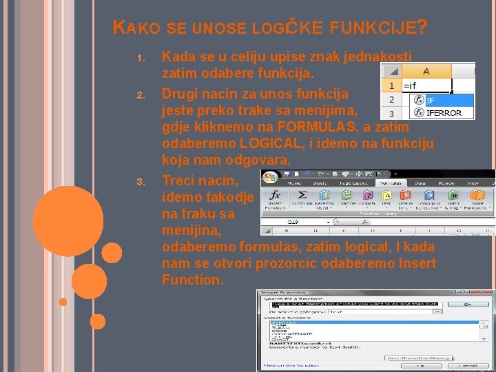 KAKO SE UNOSE LOGIČKE FUNKCIJE? 1. Kada se u celiju upise znak jednakosti zatim