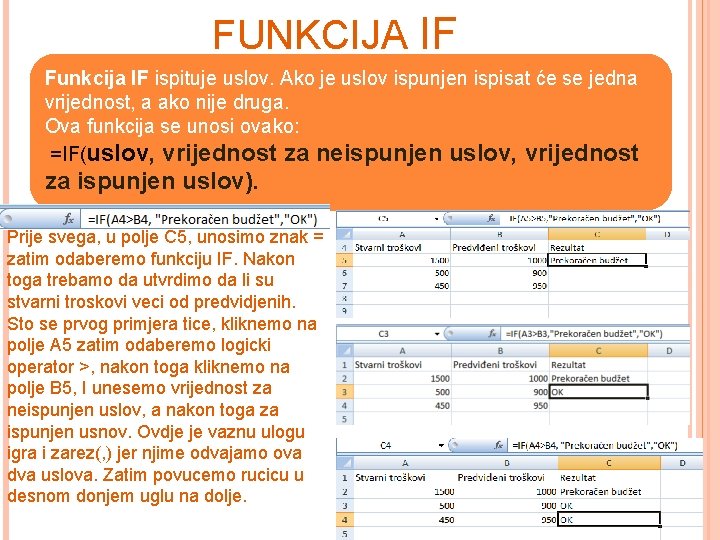 FUNKCIJA IF Funkcija IF ispituje uslov. Ako je uslov ispunjen ispisat će se jedna