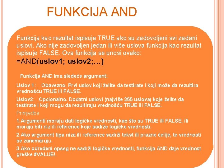 FUNKCIJA AND Funkcija kao rezultat ispisuje TRUE ako su zadovoljeni svi zadani uslovi. Ako