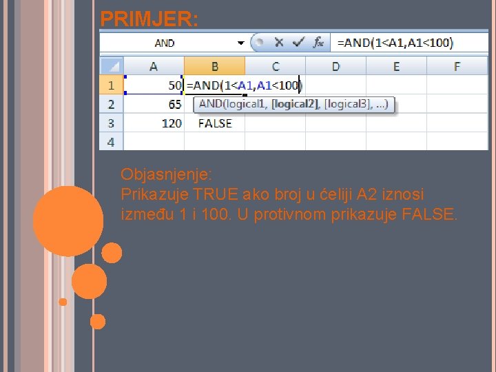 PRIMJER: Objasnjenje: Prikazuje TRUE ako broj u ćeliji A 2 iznosi između 1 i