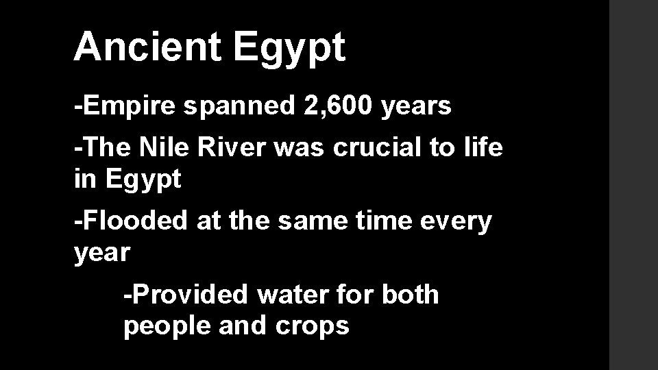 Ancient Egypt -Empire spanned 2, 600 years -The Nile River was crucial to life